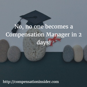 No, no one becomes a Compensation Manager in 2 days