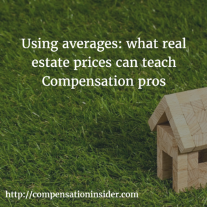 Using averages what real estate prices can teach Compensation pros