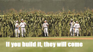 If you build it they will come