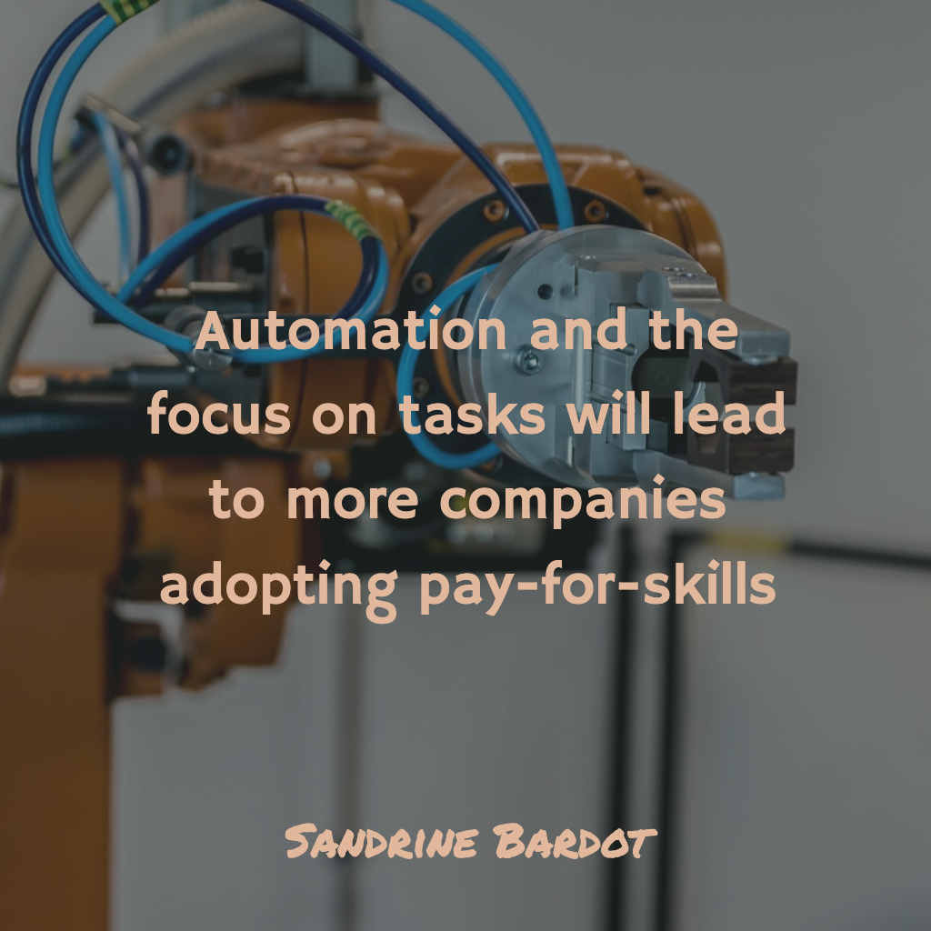Automation and the focus on tasks will lead to more companies adopting pay-for-skills